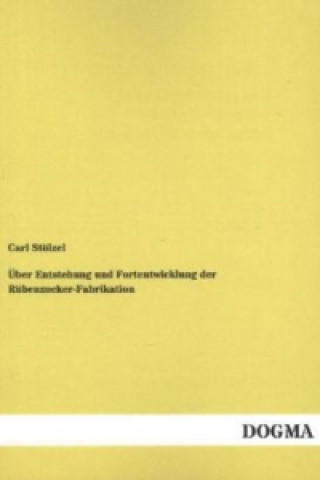 Książka Über Entstehung und Fortentwicklung der Rübenzucker-Fabrikation Carl Stölzel