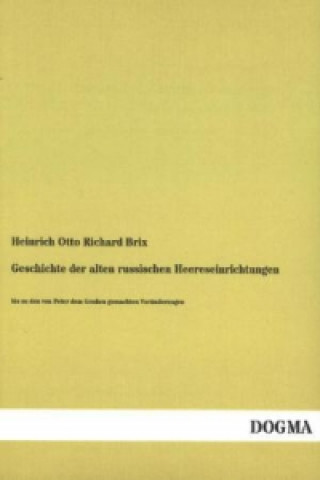 Книга Geschichte der alten russischen Heereseinrichtungen Heinrich Otto Richard Brix