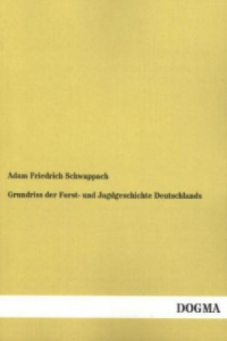 Könyv Grundriss der Forst- und Jagdgeschichte Deutschlands Adam F. Schwappach