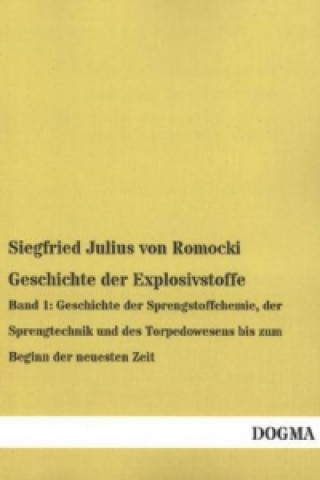 Carte Geschichte der Explosivstoffe. Bd.1 Siegfried Julius von Romocki