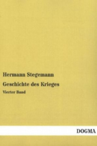Kniha Geschichte des Krieges. Bd.4 Hermann Stegemann