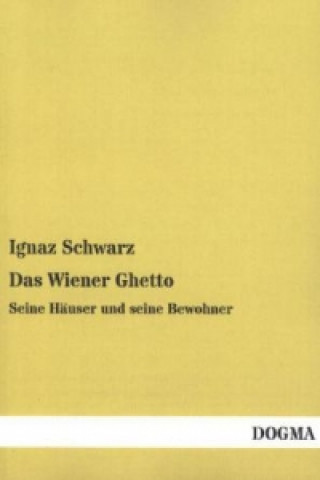 Kniha Das Wiener Ghetto Ignaz Schwarz