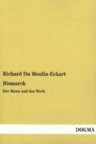Könyv Bismarck Richard Du Moulin-Eckart