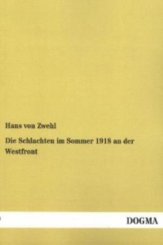 Book Die Schlachten im Sommer 1918 an der Westfront Hans von Zwehl