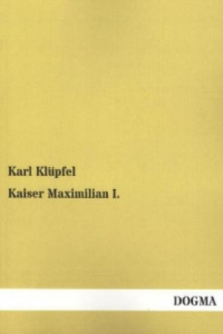 Buch Kaiser Maximilian I. Karl Klüpfel