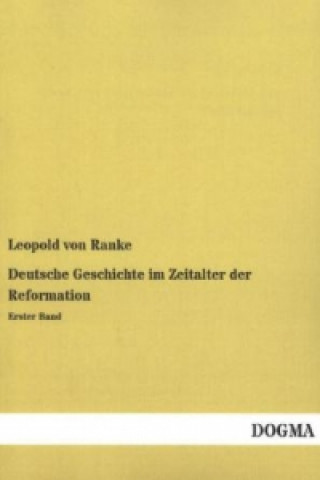 Carte Deutsche Geschichte im Zeitalter der Reformation. Bd.1 Leopold von Ranke