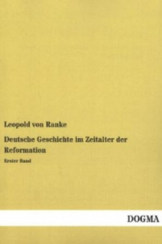 Knjiga Deutsche Geschichte im Zeitalter der Reformation. Bd.1 Leopold von Ranke