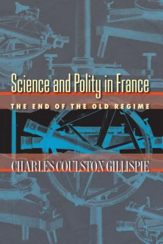 Kniha Science and Polity in France Charles Coulston Gillispie