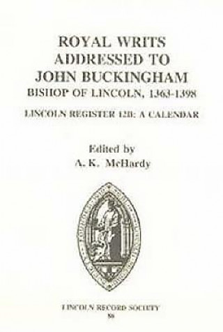 Kniha Royal Writs addressed to John Buckingham, Bishop of Lincoln 1363-1398 A K McHardy