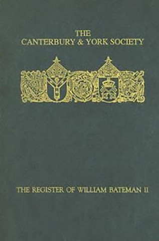 Kniha Register of William Bateman, Bishop of Norwich 1344-55: II Phyllis E Pobst