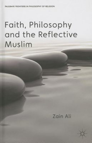 Kniha Faith, Philosophy and the Reflective Muslim Zain Ali
