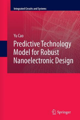 Knjiga Predictive Technology Model for Robust Nanoelectronic Design Yu Cao