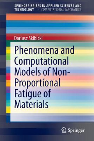 Kniha Phenomena and Computational Models of Non-Proportional Fatigue of Materials Dariusz Skibicki