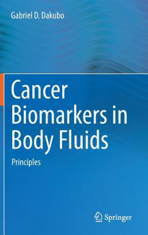 Knjiga Cancer Biomarkers in Body Fluids Gabriel D Dakubo