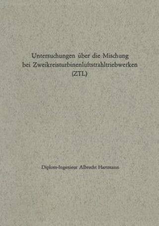 Книга Untersuchungen  ber Die Mischung Bei Zweikreisturbinenluftstrahltriebwerken (Ztl) Albrecht Hartmann