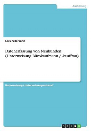 Kniha Datenerfassung von Neukunden (Unterweisung Bürokaufmann / -kauffrau) Lars Petersohn