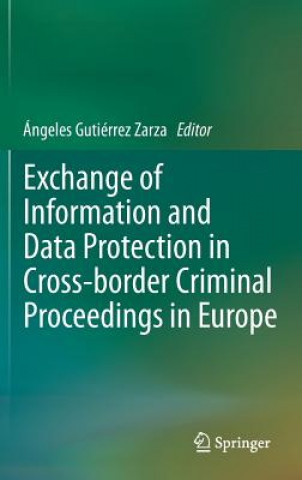 Книга Exchange of Information and Data Protection in Cross-border Criminal Proceedings in Europe Ángeles Gutiérrez Zarza