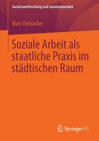 Kniha Soziale Arbeit ALS Staatliche Praxis Im Stadtischen Raum Marc Diebäcker