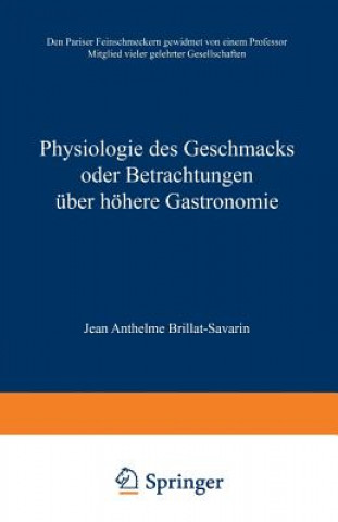 Kniha Physiologie Des Geschmacks Oder Betrachtungen UEber Hoehere Gastronomie Jean Anthelme Brillat-Savarin