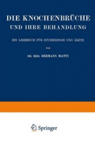 Książka Die Spezielle Lehre von den Knochenbruchen und Ihrer Behandlung Einschliesslich der Komplizierenden Verletzungen des Gehirns und Ruckenmarks Hermann Matti