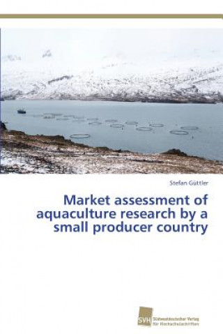 Книга Market assessment of aquaculture research by a small producer country Stefan Güttler