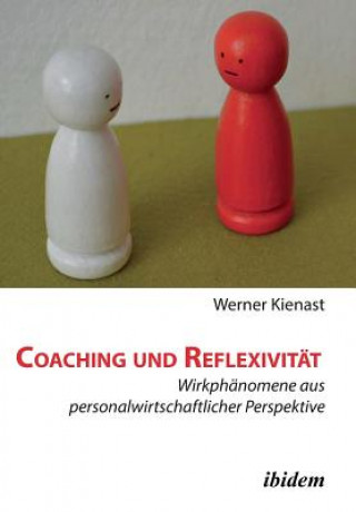 Könyv Coaching und Reflexivit t. Wirkph nomene aus personalwirtschaftlicher Perspektive Werner Kienast