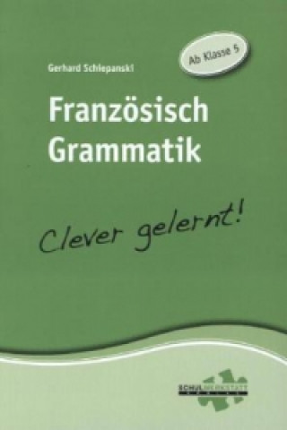 Carte Französisch Grammatik - Clever gelernt! Gerhard Schiepanski