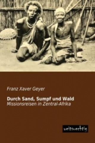 Βιβλίο Durch Sand, Sumpf und Wald Franz Xaver Geyer