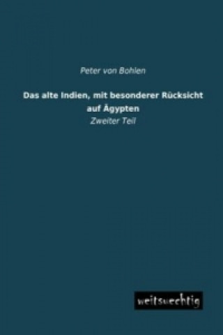 Könyv Das alte Indien, mit besonderer Rücksicht auf Ägypten. Tl.2 Peter von Bohlen