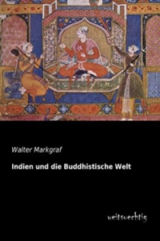 Kniha Indien und die Buddhistische Welt Walter Markgraf