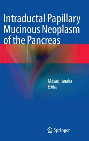 Kniha Intraductal Papillary Mucinous Neoplasm of the Pancreas Masao Tanaka