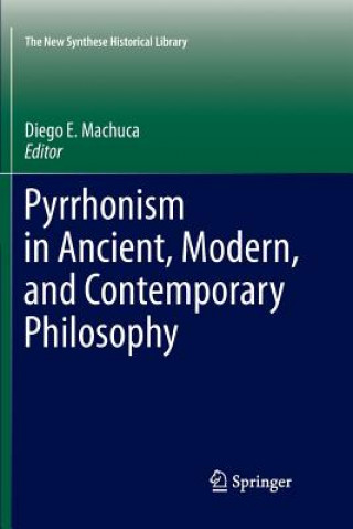 Kniha Pyrrhonism in Ancient, Modern, and Contemporary Philosophy Diego E. Machuca