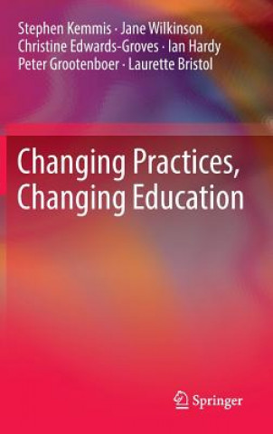 Kniha Changing Practices, Changing Education Stephen Kemmis