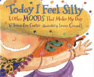 Kniha Today I Feel Silly, and Other Moods That Make My Day Jamie Lee Curtis