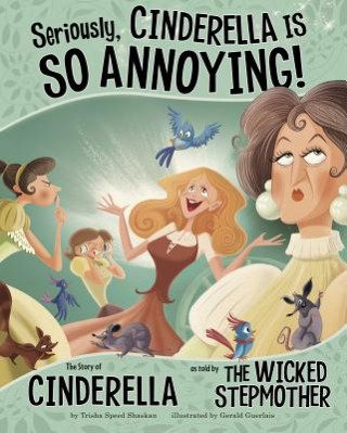 Kniha Seriously, Cinderella Is SO Annoying!: The Story of Cinderel Trisha Speed Shaskan