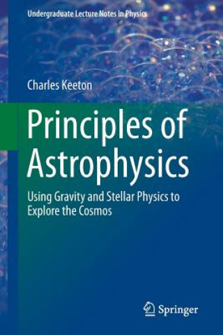 Könyv Principles of Astrophysics Charles Keeton