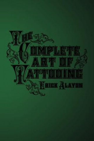 Könyv Complete Art of Tattooing Erick Alayon