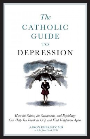 Carte Catholic Guide to Depression Aaron Kheriaty