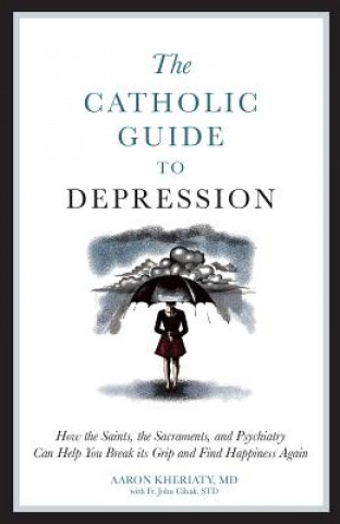 Kniha Catholic Guide to Depression Aaron Kheriaty