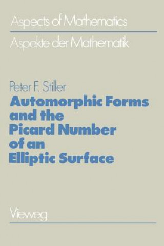 Kniha Automorphic Forms and the Picard Number of an Elliptic Surface Peter F. Stiller