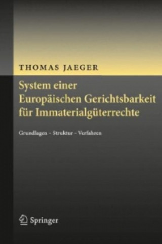 Knjiga System einer Europäischen Gerichtsbarkeit für Immaterialgüterrechte Thomas Jaeger