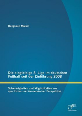 Kniha eingleisige 3. Liga im deutschen Fussball seit der Einfuhrung 2008 Benjamin Michel
