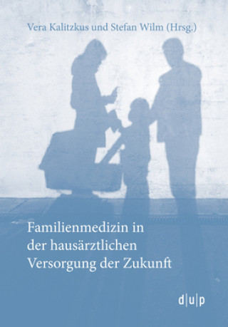 Könyv Familienmedizin in der hausärztlichen Versorgung der Zukunft Vera Kalitzkus