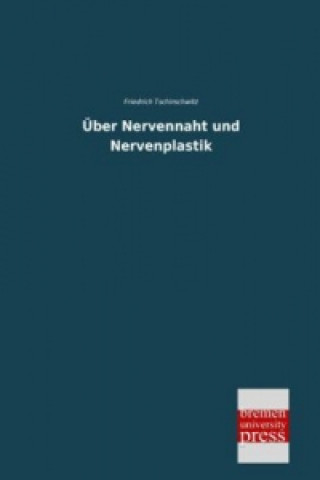 Książka Über Nervennaht und Nervenplastik Friedrich Tschirschwitz