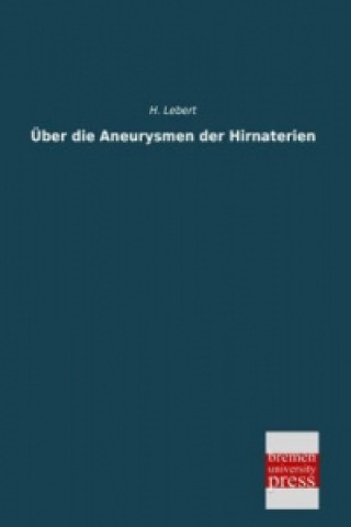 Книга Über die Aneurysmen der Hirnaterien H. Lebert