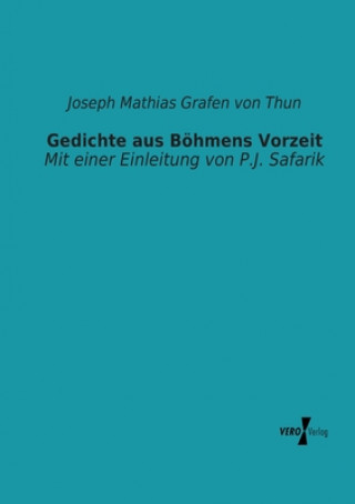 Könyv Gedichte aus Boehmens Vorzeit Joseph Mathias Grafen von Thun