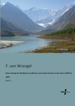 Knjiga Reise entlang der Nordkuste von Sibirien und auf dem Eismeer in den Jahren 1820 bis 1824. F. von Wrangel