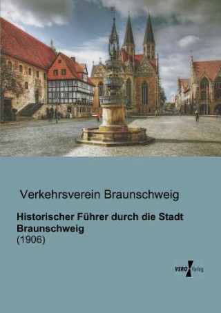 Книга Historischer Fuhrer durch die Stadt Braunschweig erkehrsverein Braunschweig