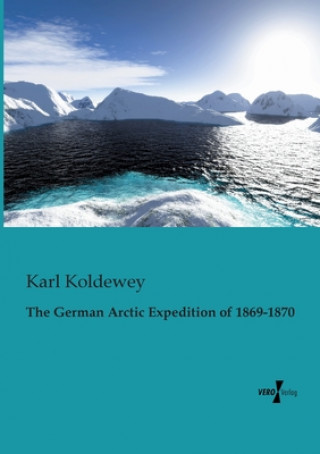 Kniha German Arctic Expedition of 1869-1870 Karl Koldewey