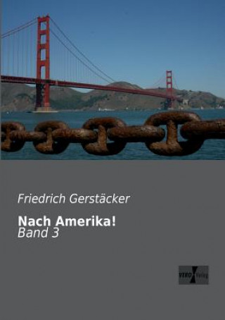 Könyv Nach Amerika! Friedrich Gerstäcker